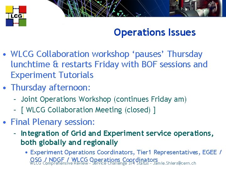 Operations Issues • WLCG Collaboration workshop ‘pauses’ Thursday lunchtime & restarts Friday with BOF