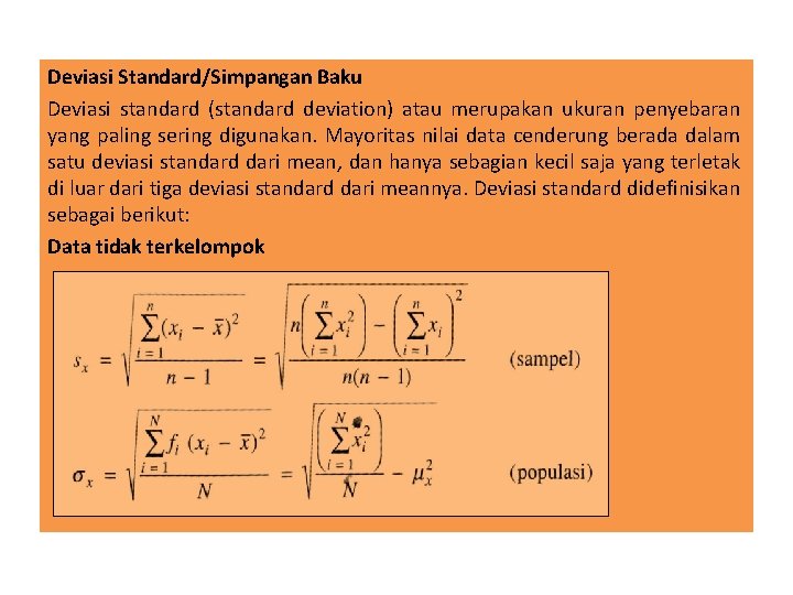 Deviasi Standard/Simpangan Baku Deviasi standard (standard deviation) atau merupakan ukuran penyebaran yang paling sering