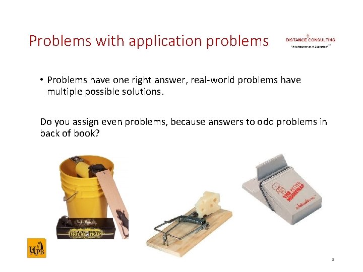 Problems with application problems • Problems have one right answer, real-world problems have multiple