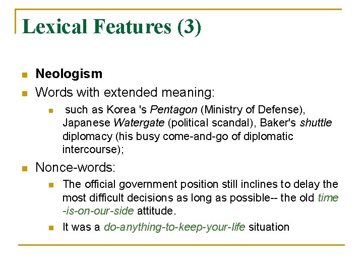Lexical Features (3) n n Neologism Words with extended meaning: n n such as