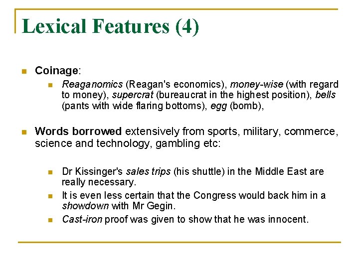 Lexical Features (4) n Coinage: n n Reaganomics (Reagan's economics), money-wise (with regard to