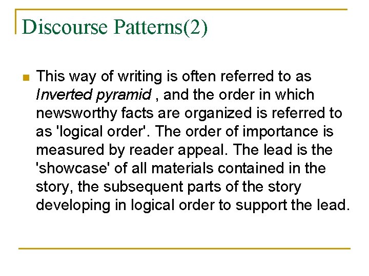 Discourse Patterns(2) n This way of writing is often referred to as Inverted pyramid