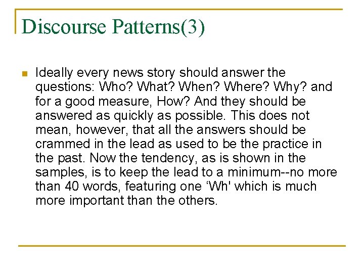 Discourse Patterns(3) n Ideally every news story should answer the questions: Who? What? When?