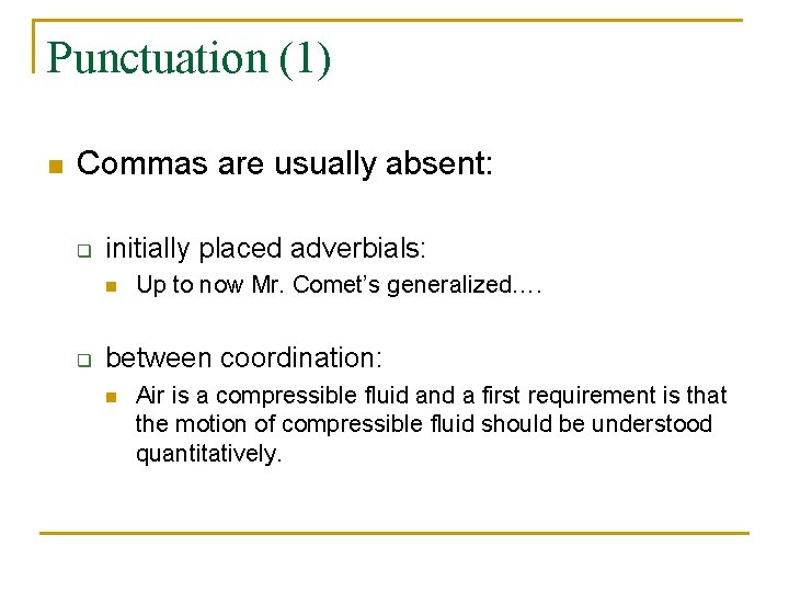 Punctuation (1) n Commas are usually absent: q initially placed adverbials: n q Up