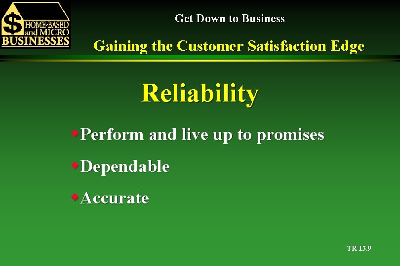 Get Down to Business Gaining the Customer Satisfaction Edge Reliability w. Perform and live