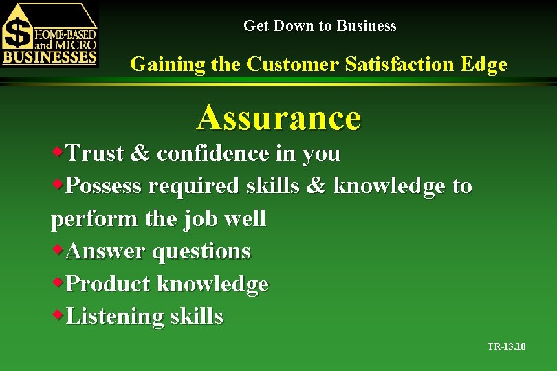 Get Down to Business Gaining the Customer Satisfaction Edge Assurance w. Trust & confidence