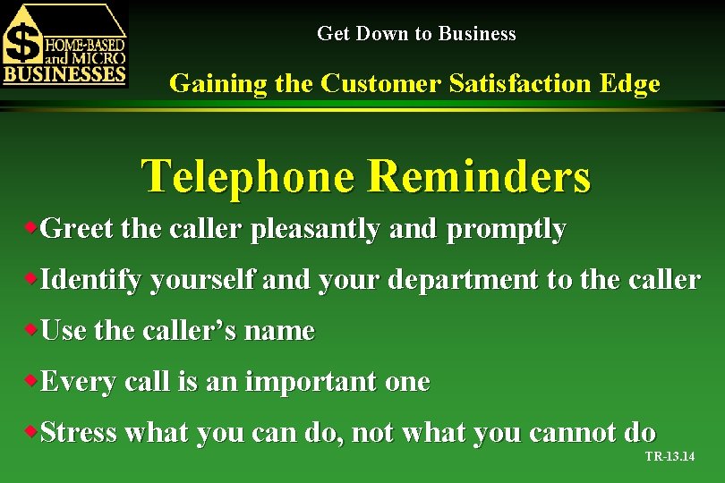 Get Down to Business Gaining the Customer Satisfaction Edge Telephone Reminders w. Greet the