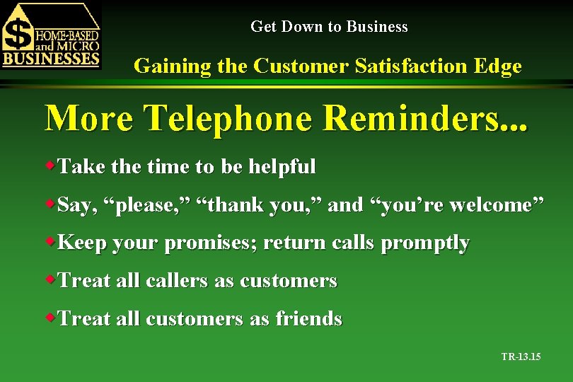 Get Down to Business Gaining the Customer Satisfaction Edge More Telephone Reminders. . .