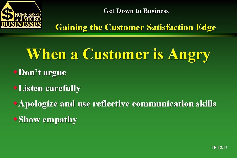 Get Down to Business Gaining the Customer Satisfaction Edge When a Customer is Angry