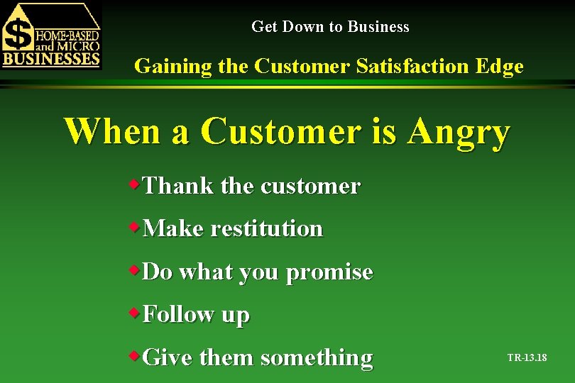Get Down to Business Gaining the Customer Satisfaction Edge When a Customer is Angry