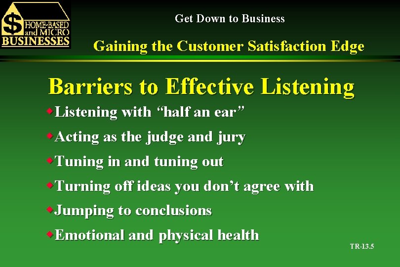 Get Down to Business Gaining the Customer Satisfaction Edge Barriers to Effective Listening with