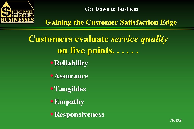 Get Down to Business Gaining the Customer Satisfaction Edge Customers evaluate service quality on