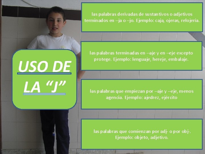 las palabras derivadas de sustantivos o adjetivos terminados en –ja o –jo. Ejemplo: caja,