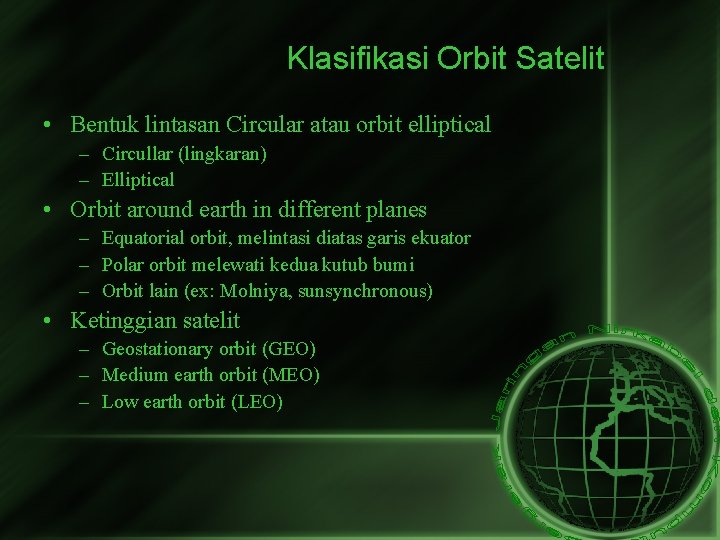 Klasifikasi Orbit Satelit • Bentuk lintasan Circular atau orbit elliptical – Circullar (lingkaran) –