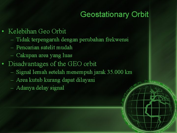 Geostationary Orbit • Kelebihan Geo Orbit – Tidak terpengaruh dengan perubahan frekwensi – Pencarian