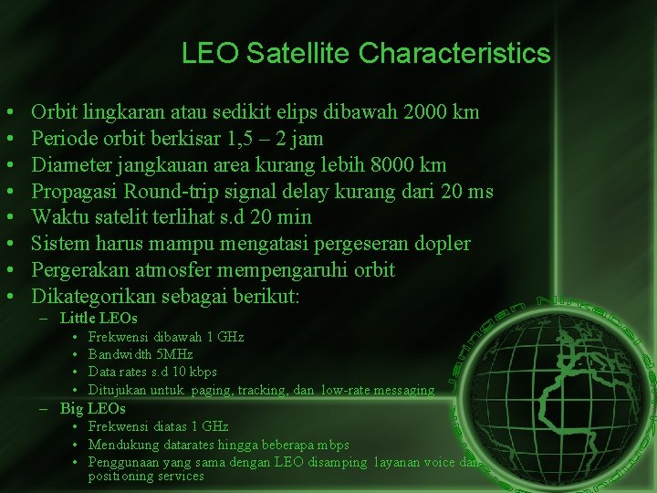 LEO Satellite Characteristics • • Orbit lingkaran atau sedikit elips dibawah 2000 km Periode