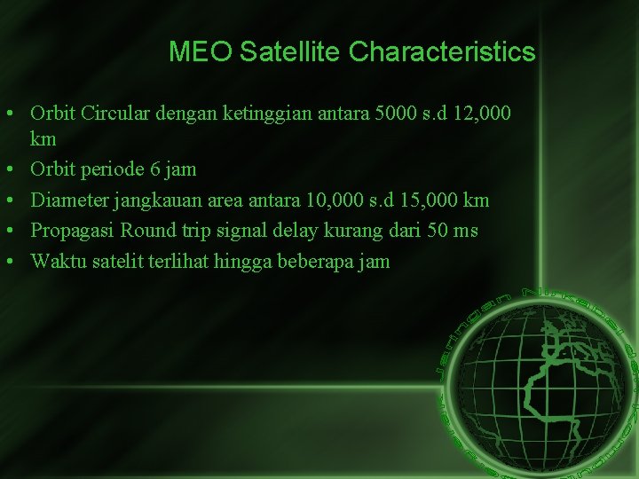 MEO Satellite Characteristics • Orbit Circular dengan ketinggian antara 5000 s. d 12, 000