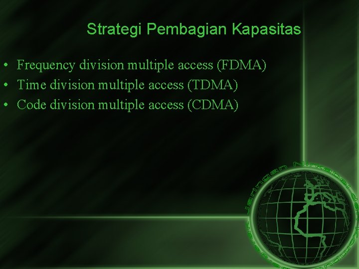 Strategi Pembagian Kapasitas • Frequency division multiple access (FDMA) • Time division multiple access