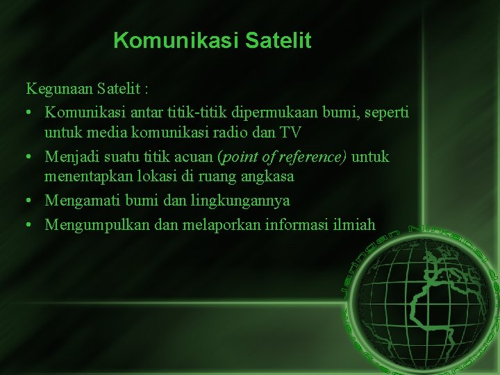 Komunikasi Satelit Kegunaan Satelit : • Komunikasi antar titik-titik dipermukaan bumi, seperti untuk media