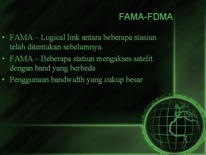 FAMA-FDMA • FAMA – Logical link antara beberapa stasiun telah ditentukan sebelumnya. • FAMA