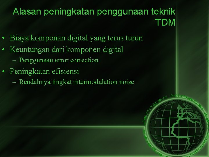 Alasan peningkatan penggunaan teknik TDM • Biaya komponan digital yang terus turun • Keuntungan