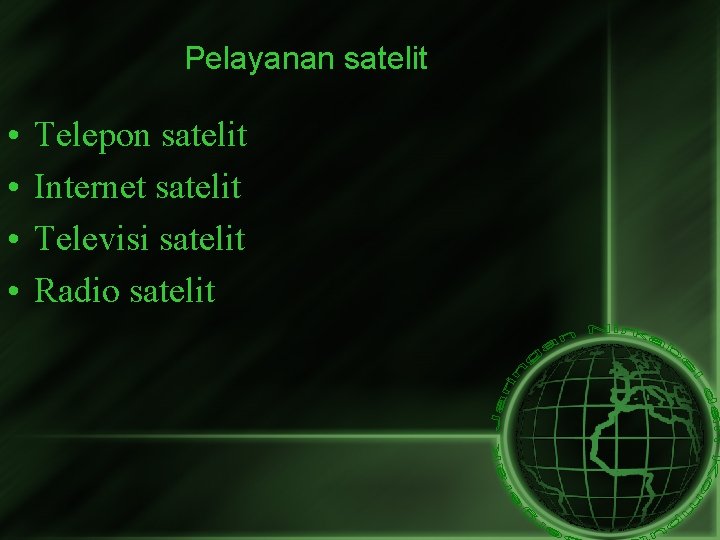 Pelayanan satelit • • Telepon satelit Internet satelit Televisi satelit Radio satelit 