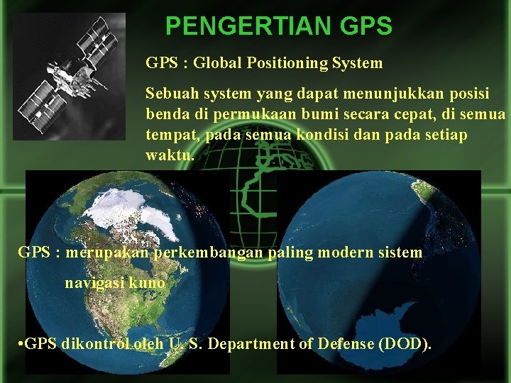 PENGERTIAN GPS : Global Positioning System Sebuah system yang dapat menunjukkan posisi benda di