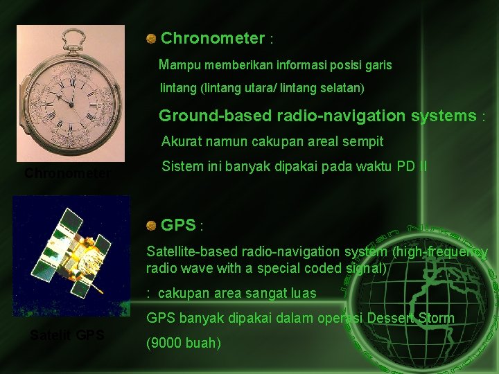 Chronometer : Mampu memberikan informasi posisi garis lintang (lintang utara/ lintang selatan) Ground-based radio-navigation