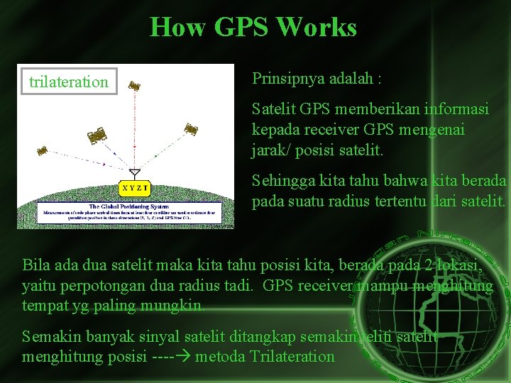 How GPS Works trilateration Prinsipnya adalah : Satelit GPS memberikan informasi kepada receiver GPS
