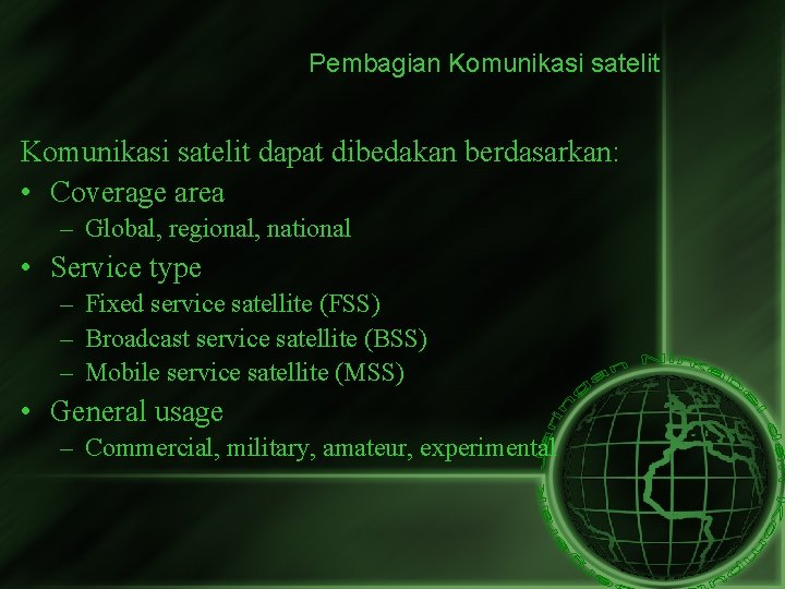 Pembagian Komunikasi satelit dapat dibedakan berdasarkan: • Coverage area – Global, regional, national •