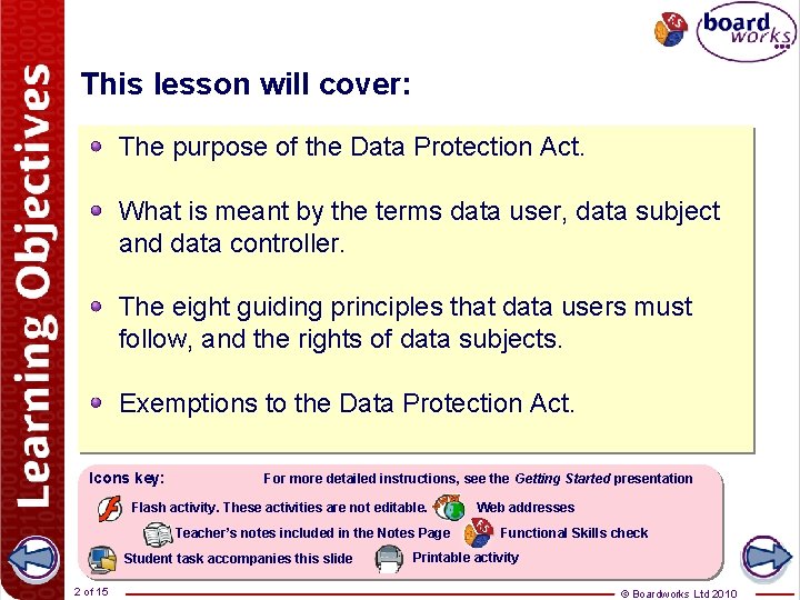This lesson will cover: The purpose of the Data Protection Act. What is meant