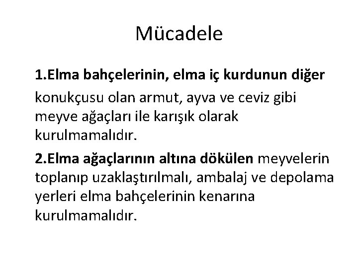 Mücadele 1. Elma bahçelerinin, elma iç kurdunun diğer konukçusu olan armut, ayva ve ceviz