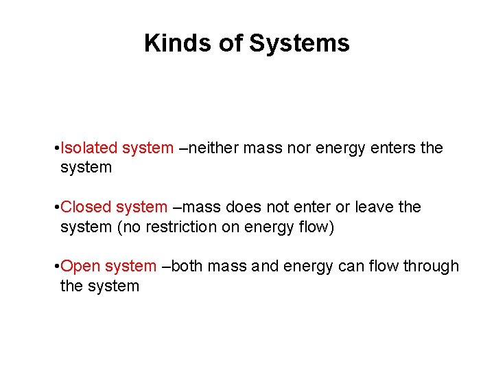 Kinds of Systems • Isolated system –neither mass nor energy enters the system •