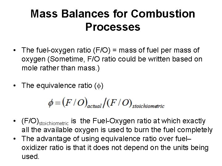 Mass Balances for Combustion Processes • The fuel-oxygen ratio (F/O) = mass of fuel