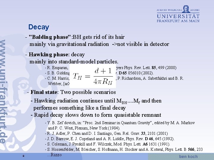 Decay - "Balding phase": BH gets rid of its hair mainly via gravitational radiation