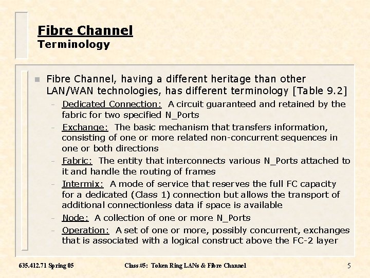 Fibre Channel Terminology n Fibre Channel, having a different heritage than other LAN/WAN technologies,