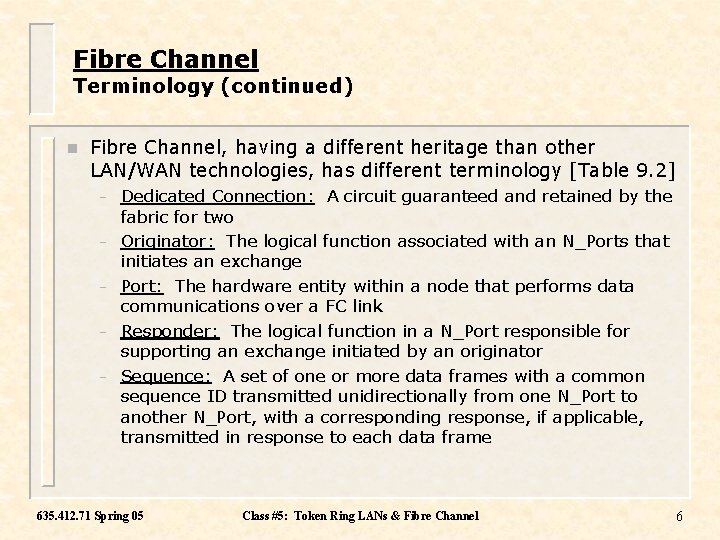 Fibre Channel Terminology (continued) n Fibre Channel, having a different heritage than other LAN/WAN
