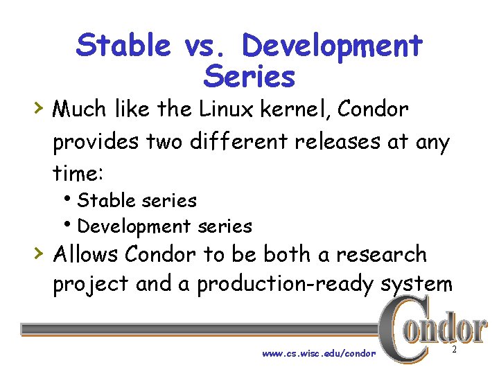Stable vs. Development Series › Much like the Linux kernel, Condor provides two different