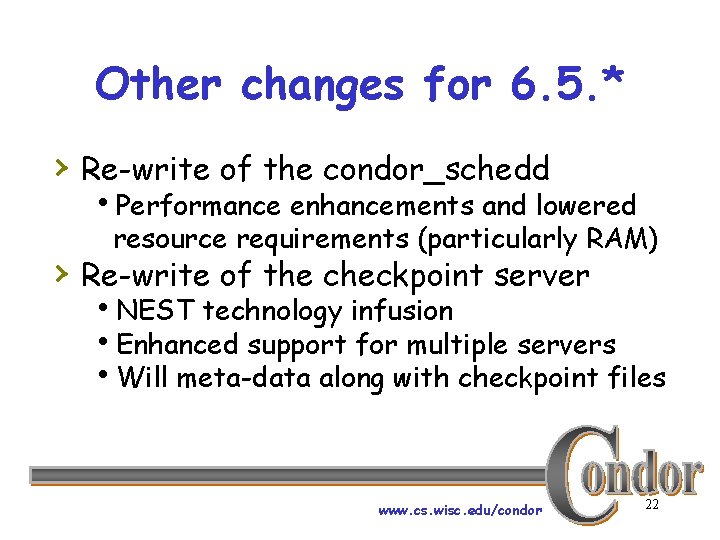 Other changes for 6. 5. * › Re-write of the condor_schedd h. Performance enhancements