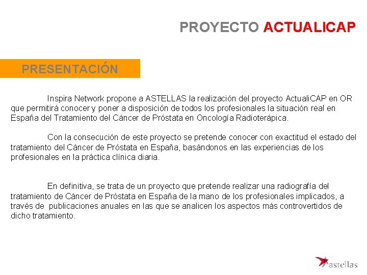 PROYECTO ACTUALICAP PRESENTACIÓN Inspira Network propone a ASTELLAS la realización del proyecto Actuali. CAP