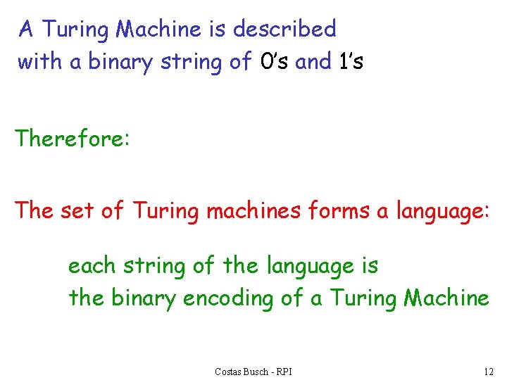 A Turing Machine is described with a binary string of 0’s and 1’s Therefore: