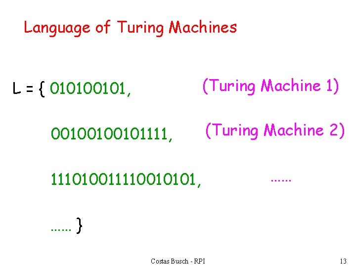 Language of Turing Machines (Turing Machine 1) L = { 010100101, 00100100101111, 111010011110010101, (Turing