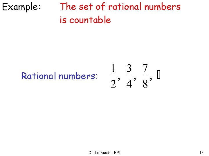 Example: The set of rational numbers is countable Rational numbers: Costas Busch - RPI