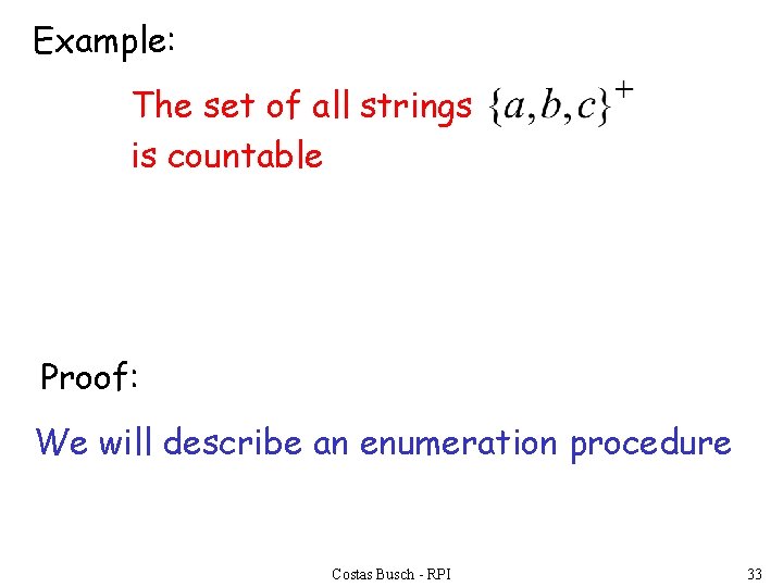 Example: The set of all strings is countable Proof: We will describe an enumeration