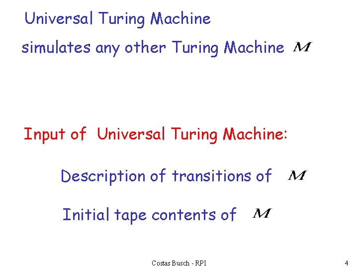 Universal Turing Machine simulates any other Turing Machine Input of Universal Turing Machine: Description