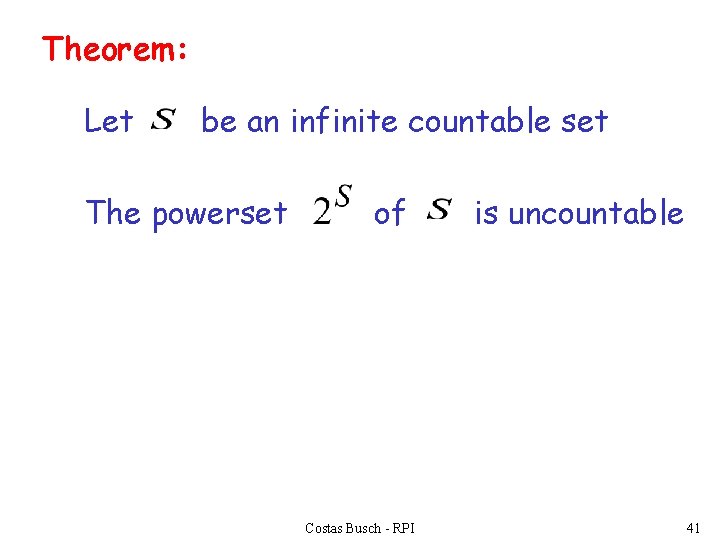 Theorem: Let be an infinite countable set The powerset of Costas Busch - RPI