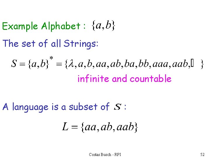 Example Alphabet : The set of all Strings: infinite and countable A language is