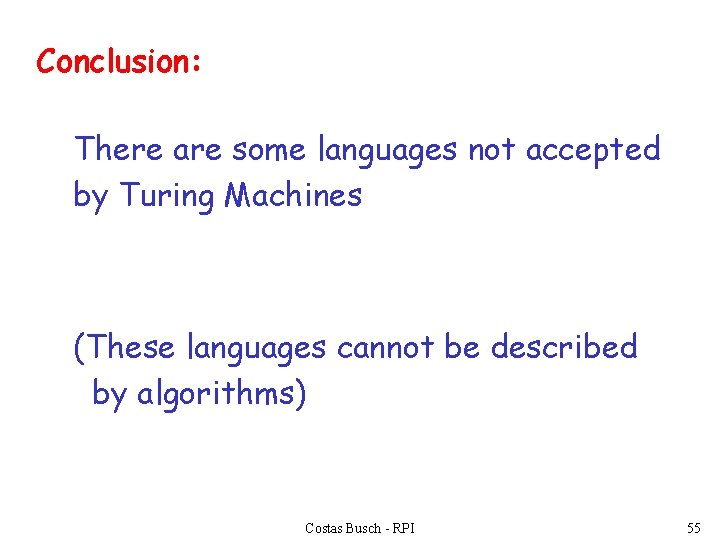 Conclusion: There are some languages not accepted by Turing Machines (These languages cannot be