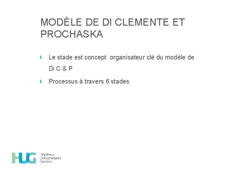 MODÈLE DE DI CLEMENTE ET PROCHASKA Le stade est concept organisateur clé du modèle