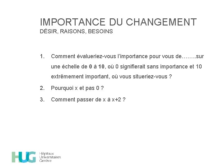 IMPORTANCE DU CHANGEMENT DÉSIR, RAISONS, BESOINS 1. Comment évalueriez-vous l’importance pour vous de……. .